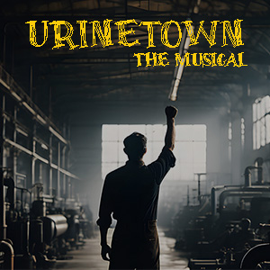 Image of man with one arm in the air with the text Urinetown the Musical above